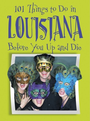101 Things to Do in Louisiana Before You Up and Die Books