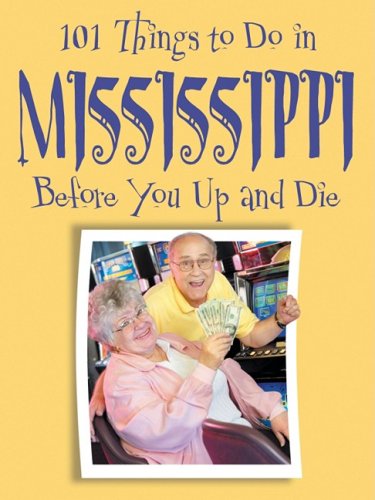 101 Things to Do in Mississippi Before You Up and Die Books