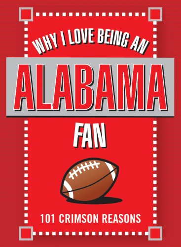 Why I Love Being an Alabama Fan: 101 Crimson Reasons Books
