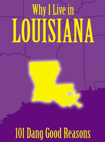 Why I Live in Louisiana: 101 Dang Good Reasons Books