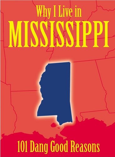 Why I Live in Mississippi: 101 Dang Good Reasons Books