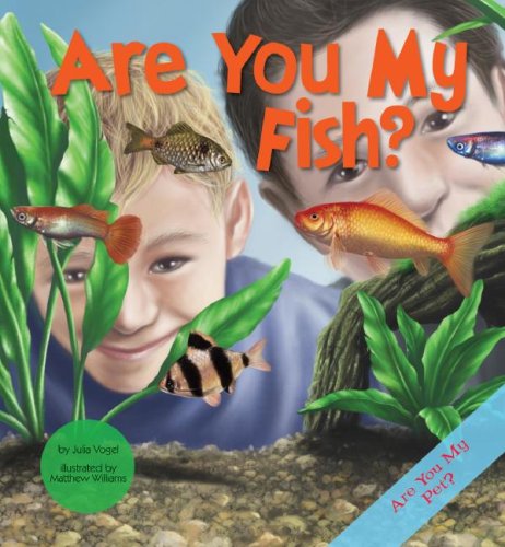 Are You My Fish? (Are You My Pet?) Non-fiction