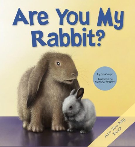 Are You My Rabbit? (Are You My Pet?) Non-fiction