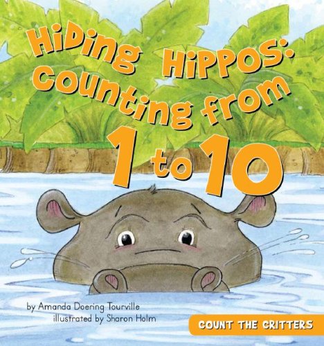 Hiding Hippos: Counting from 1 to 10 (Count the Critters) Non-fiction