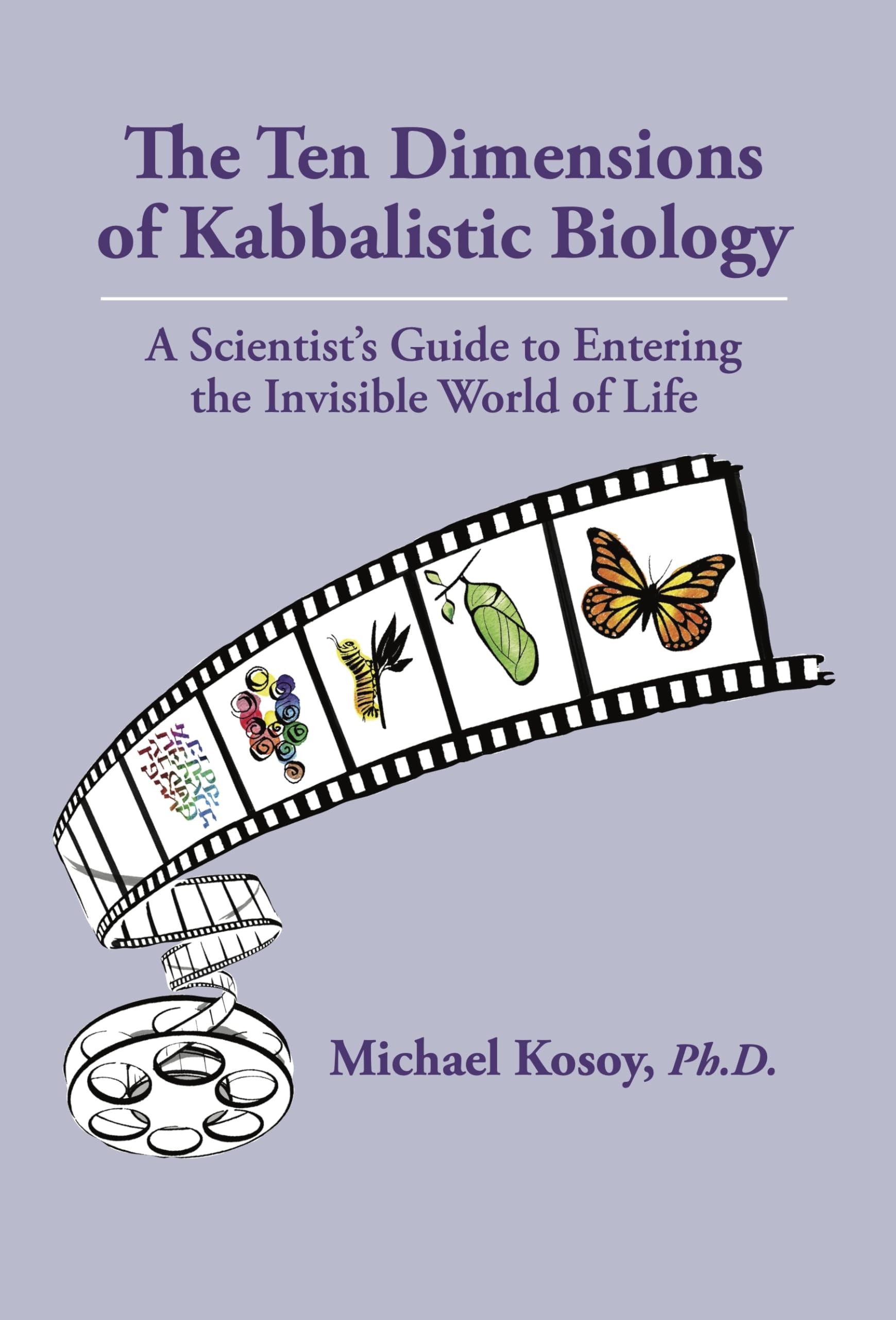 The Ten Dimensions of Kabbalistic Biology: A Scientist’s Guide to Entering the Invisible World of Life Religion & Esotericism