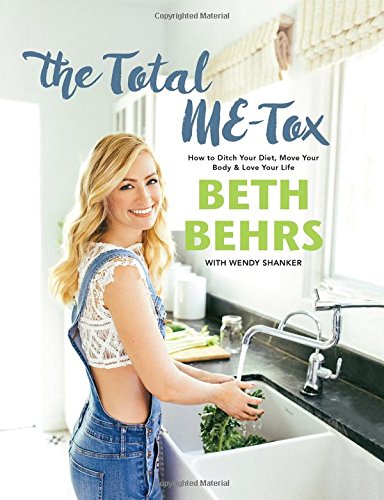 The Total ME-Tox: How to Ditch Your Diet, Move Your Body & Love Your Life Health, Nutrition & Fitness