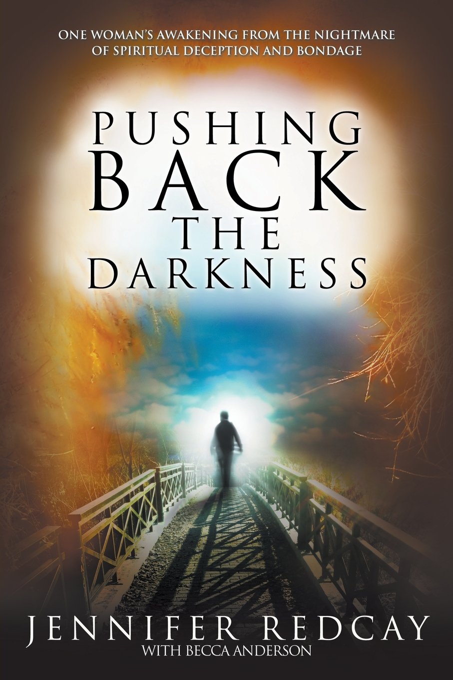 Pushing Back the Darkness: One Woman's Awakening from the Nightmare of Spiritual Deception and Bondage Memories