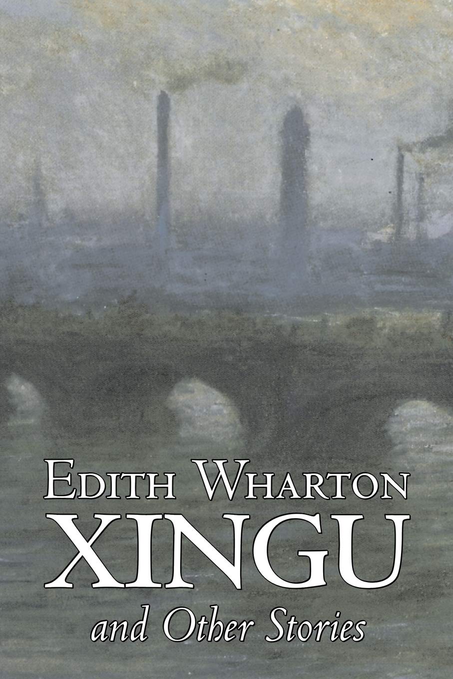 Xingu and Other Stories by Edith Wharton, Fiction, Horror, Fantasy, Classics Classics