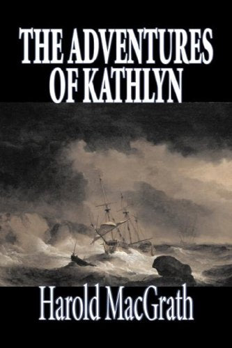 The Adventures of Kathlyn by Harold MacGrath, Fiction, Classics, Action & Adventure Contemporary literature