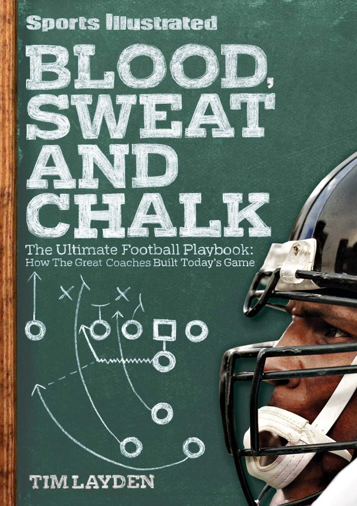 Sports Illustrated Blood, Sweat & Chalk: The Ultimate Football Playbook: How the Great Coaches Built Today's Game Leisure & Fun