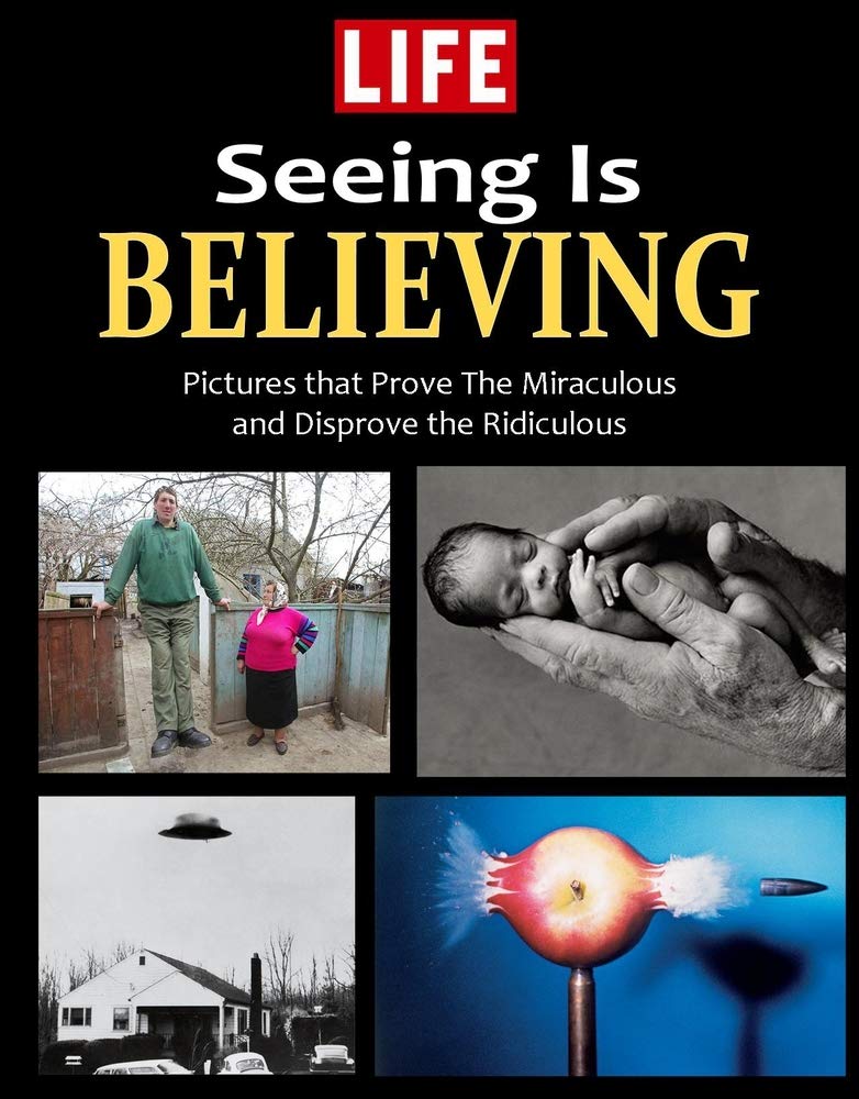 Life Seeing Is Believing: Amazing People and Places from Around the World Photography