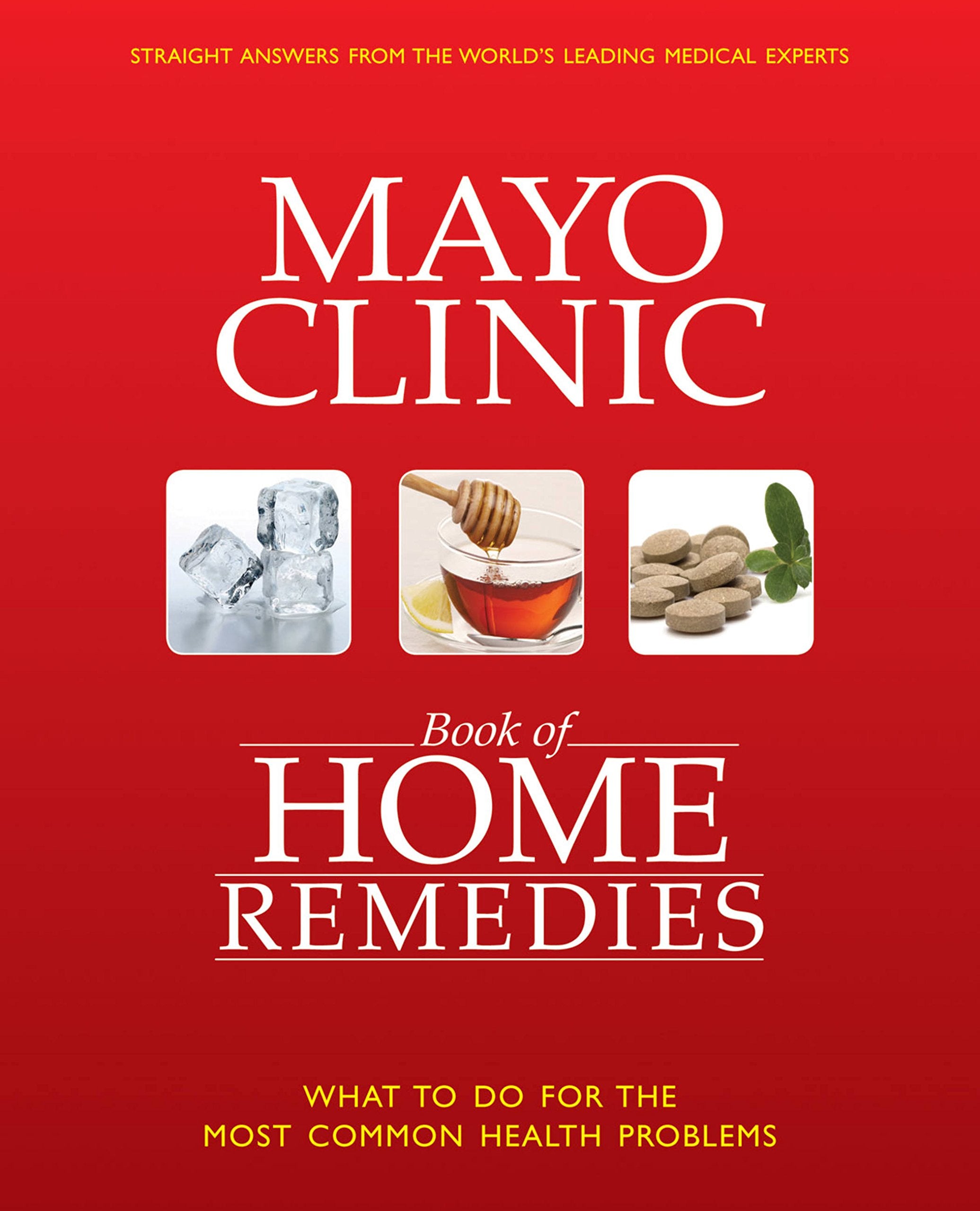 The Mayo Clinic Book of Home Remedies: What to Do For The Most Common Health Problems Medicine