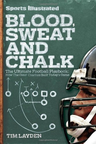 Sports Illustrated Blood, Sweat & Chalk: Inside Football's Playbook: How the Great Coaches Built Today's Game Leisure & Fun