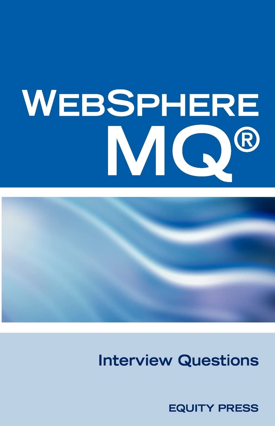 IBM (R) Mq Series (R) and Websphere Mq (R) Interview Questions, Answers, and Explanations: Unofficial Mq Series (R) Certification Review Business, Finance & Career