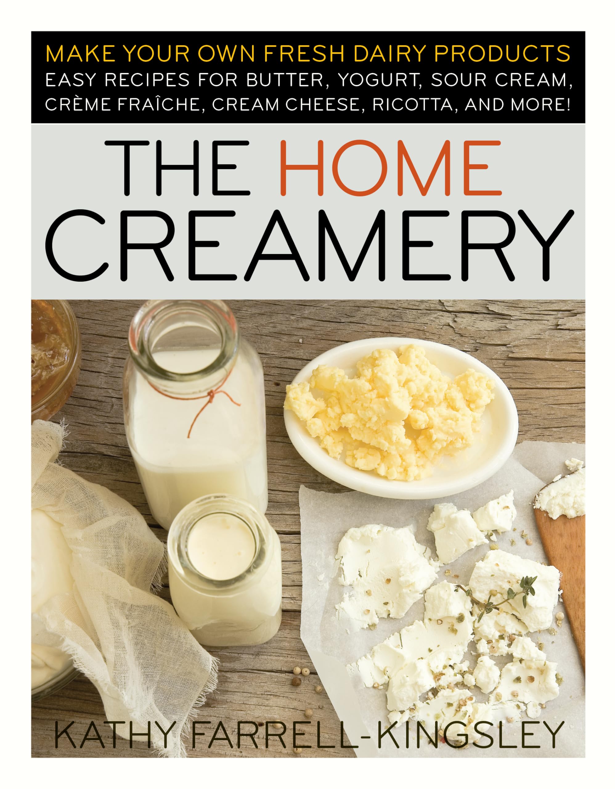The Home Creamery: Make Your Own Fresh Dairy Products; Easy Recipes for Butter, Yogurt, Sour Cream, Creme Fraiche, Cream Cheese, Ricotta, and More! Home & Household