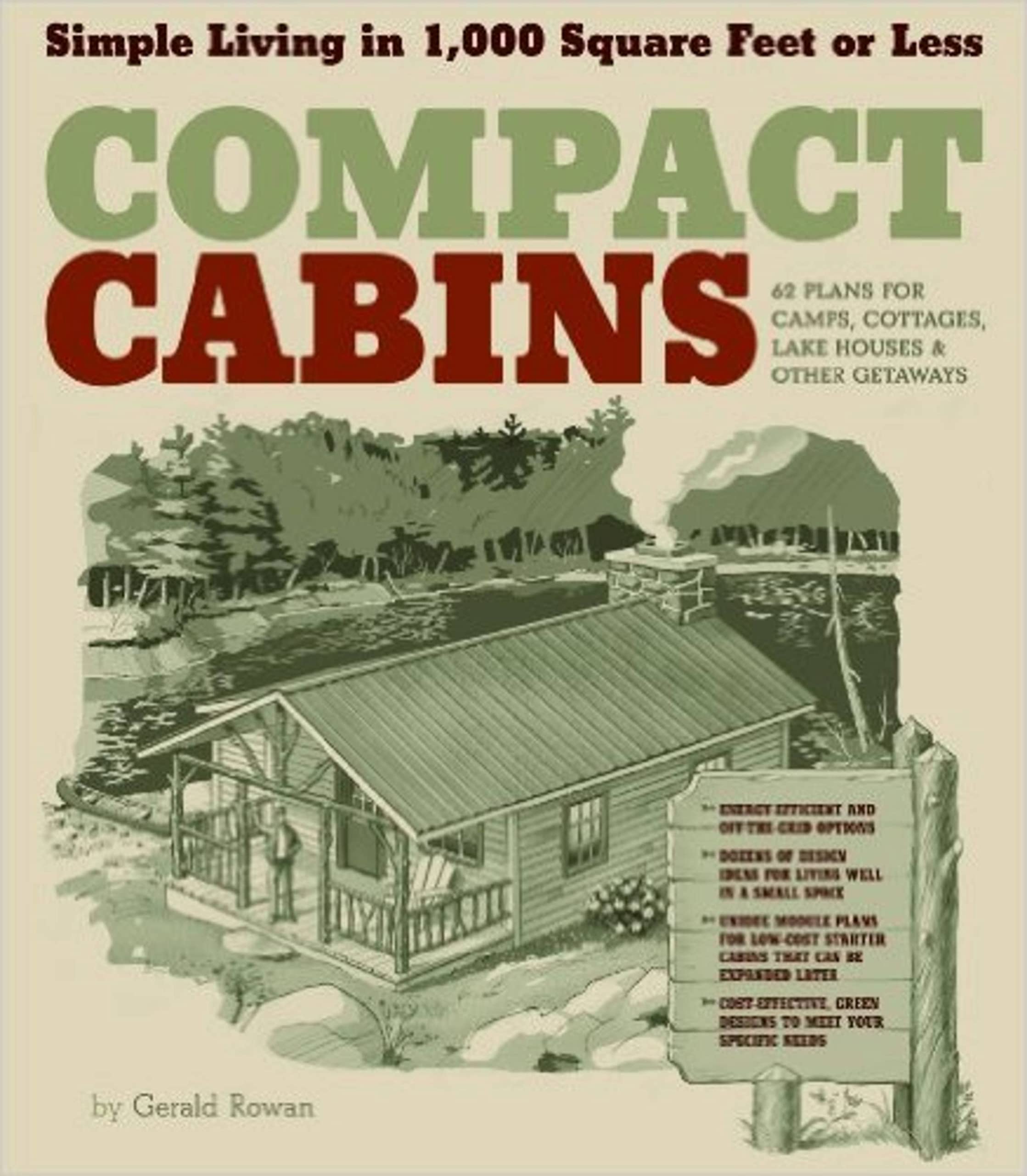 Compact Cabins: Simple Living in 1000 Square Feet or Less; 62 Plans for Camps, Cottages, Lake Houses, and Other Getaways Architecture