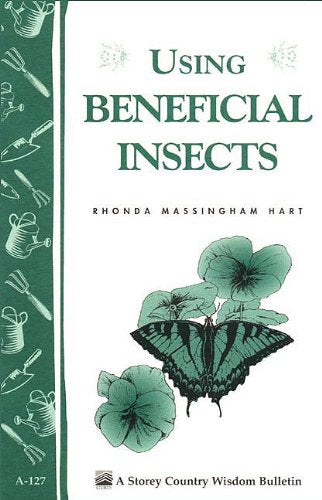 Using Beneficial Insects: Storey's Country Wisdom Bulletin A-127 Books