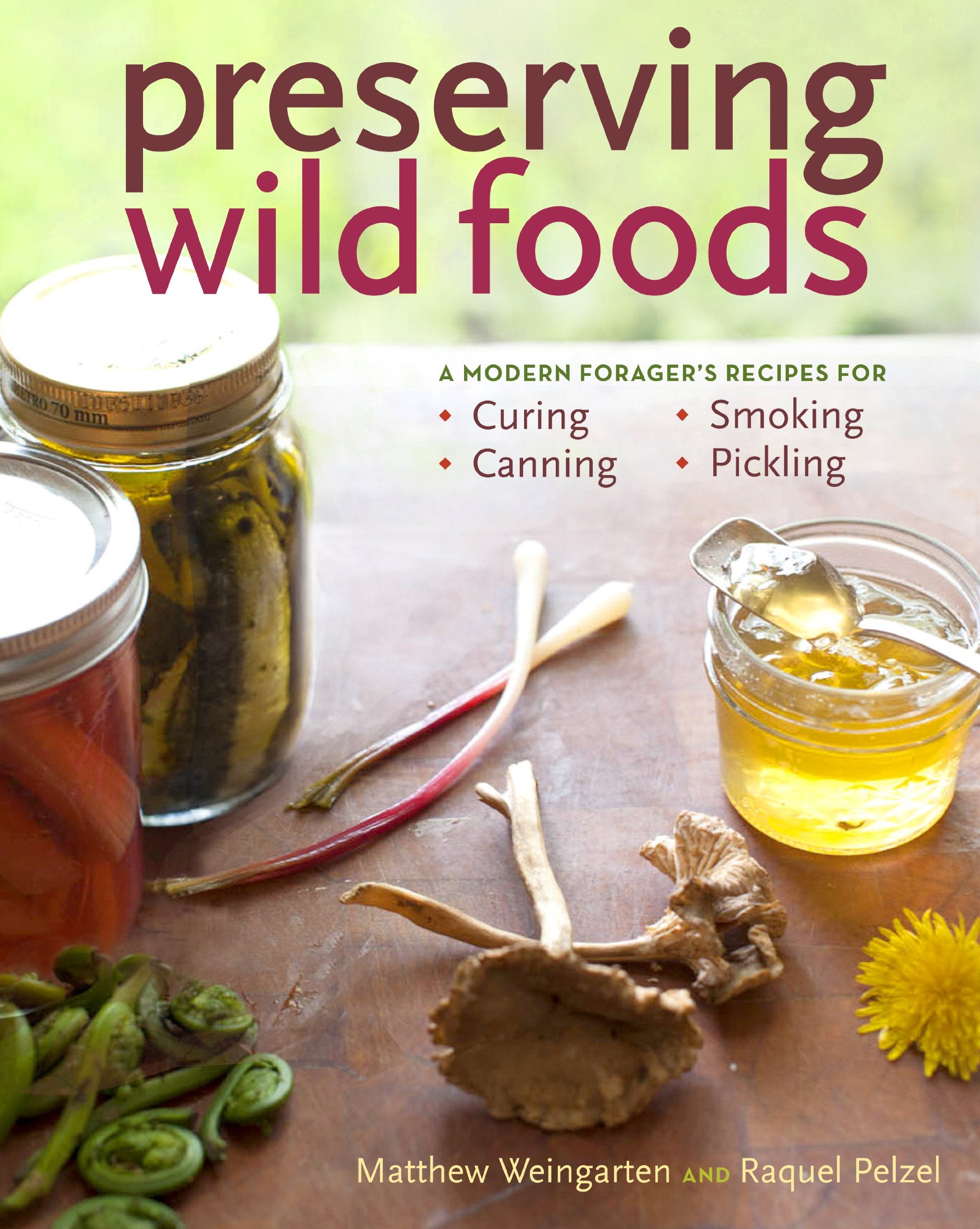 Preserving Wild Foods: A Modern Forager's Recipes for Curing, Canning, Smoking, and Pickling book