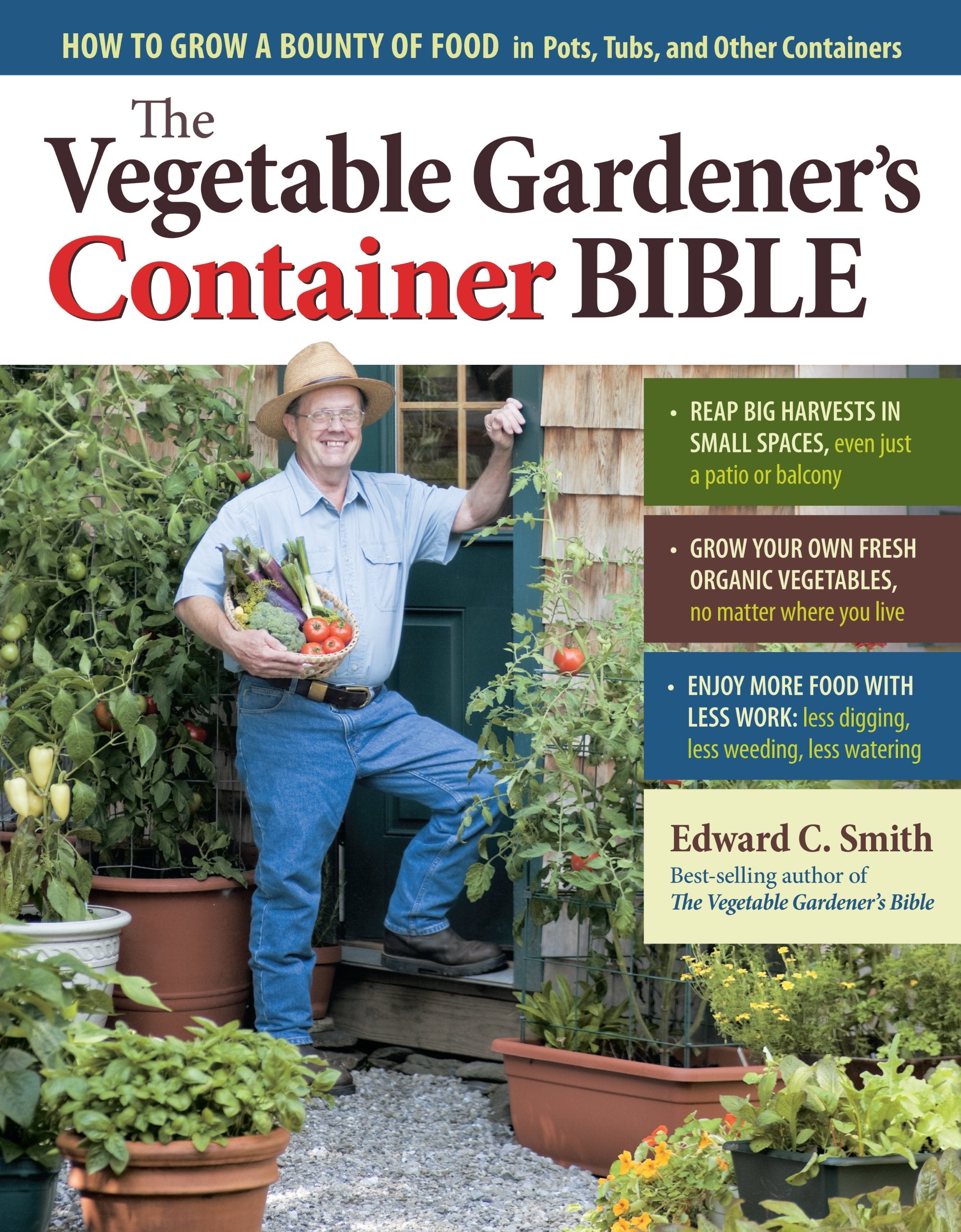 The Vegetable Gardener's Container Bible: How to Grow a Bounty of Food in Pots, Tubs, and Other Containers Garden & Plants