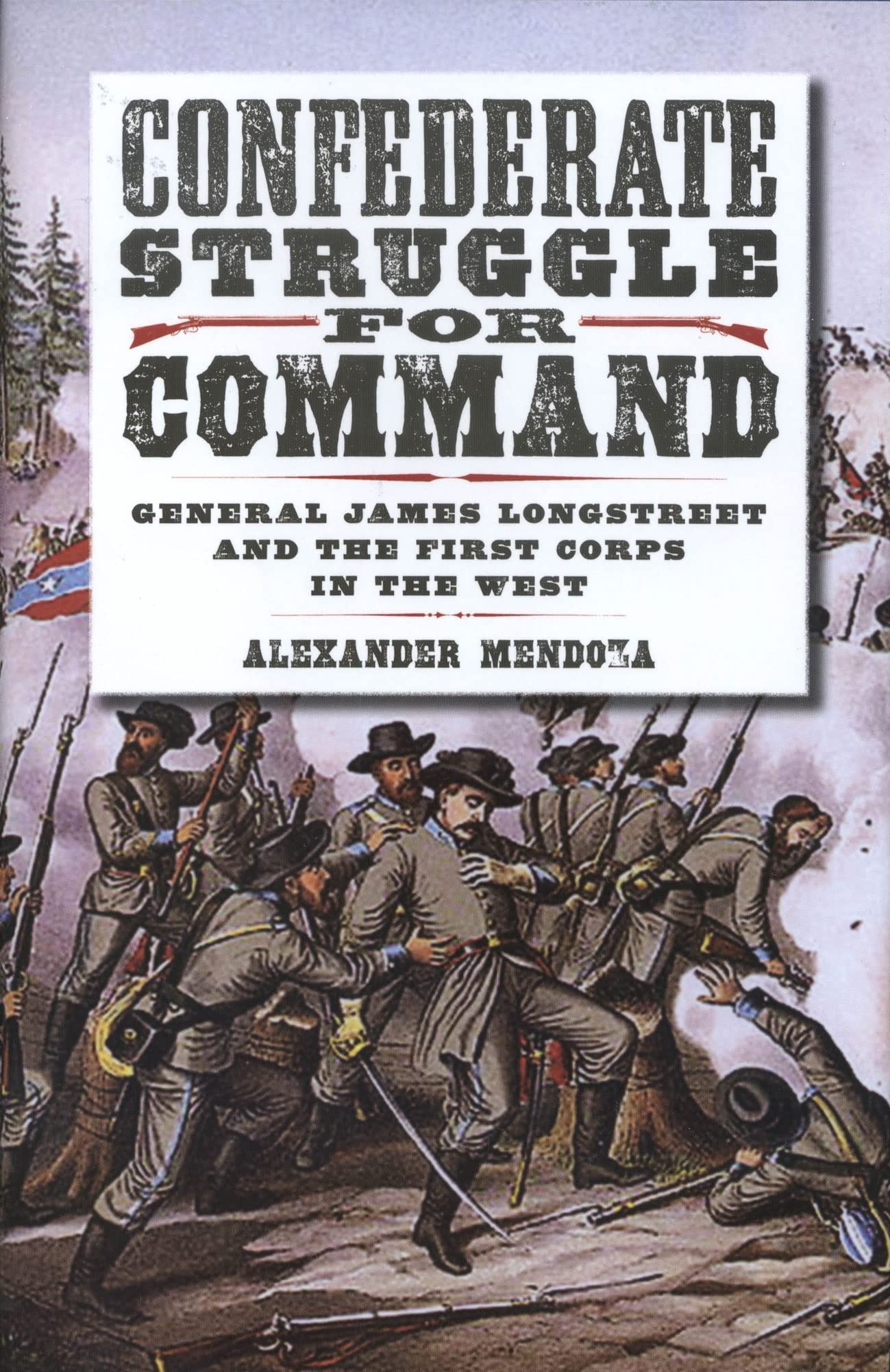 Confederate Struggle For Command: General James Longstreet and the First Corps in the West (Williams-Ford Texas A&M University Military History) Memories