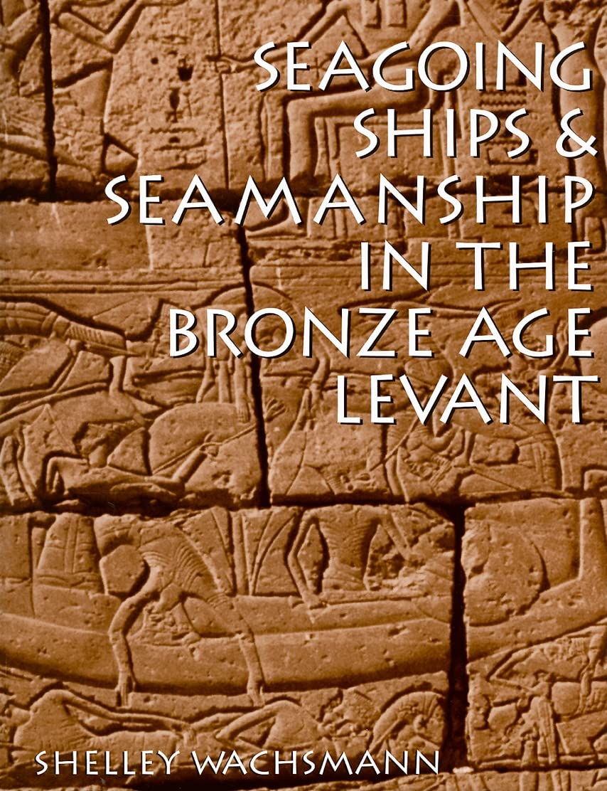 Seagoing Ships & Seamanship In The Bronze Age Levant (Ed Rachal Foundation Nautical Archaeology) Social Sciences