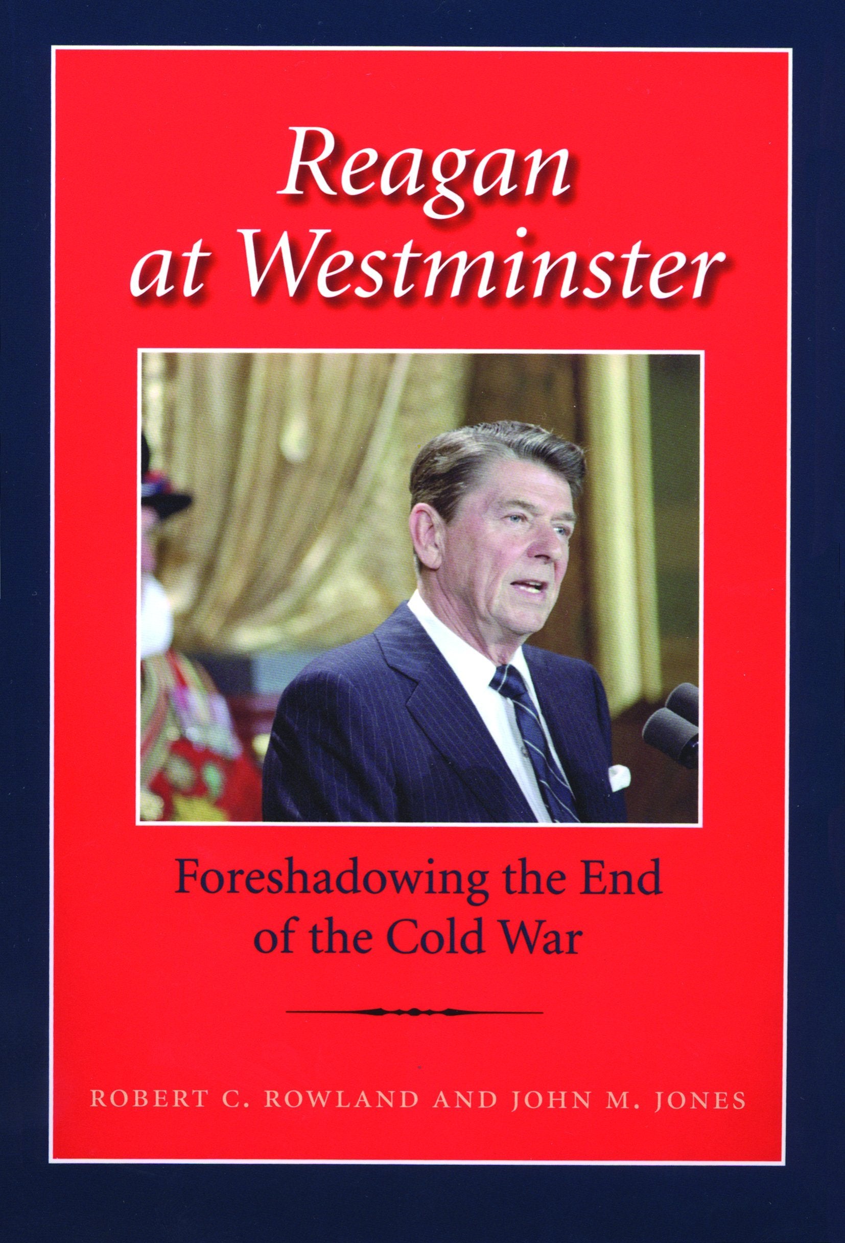 Reagan at Westminster: Foreshadowing the End of the Cold War (Library of Presidential Rhetoric) Social Sciences