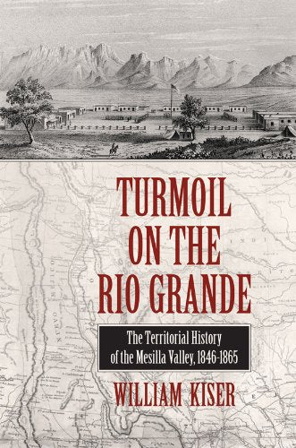 Turmoil on the Rio Grande: History of the Mesilla Valley, 1846-1865 (Elma Dill Russell Spencer Foundation Series, Band 38) Film, Art & Culture