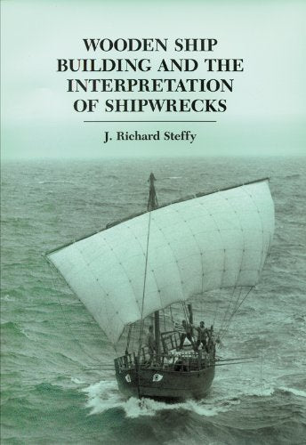 Wooden Ship Building and the Interpretation of Shipwrecks (Ed Rachal Foundation Nautical Archaeology) Social Sciences