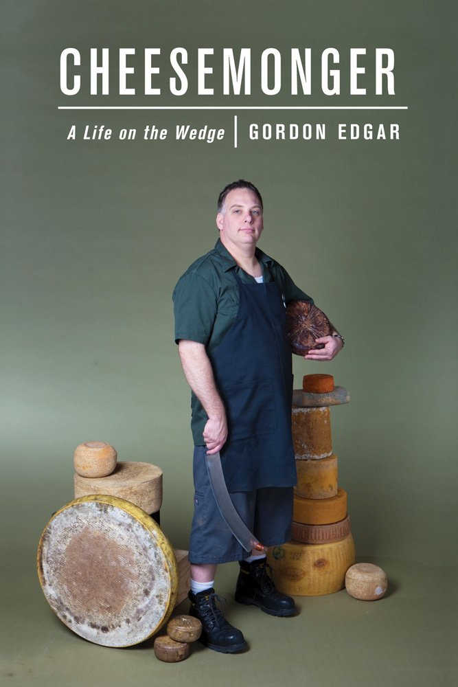 Cheesemonger: A Life on the Wedge Books