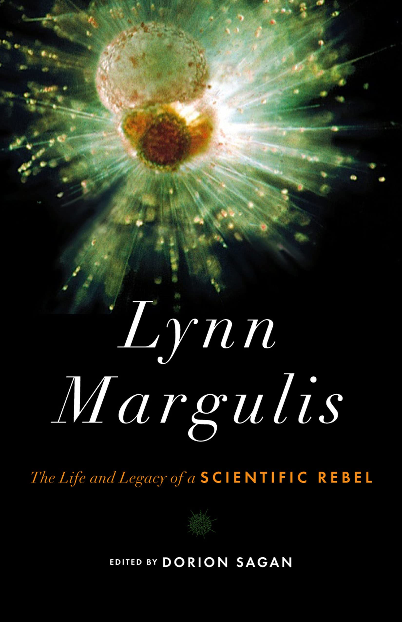 Lynn Margulis: The Life and Legacy of a Scientific Rebel Science