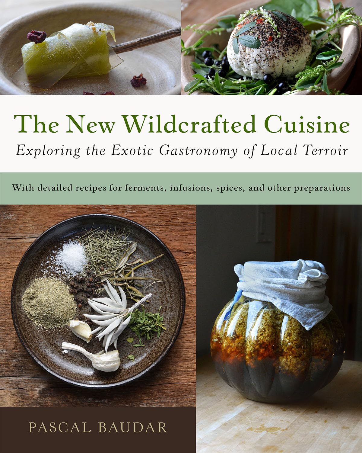 The New Wildcrafted Cuisine: Exploring the Exotic Gastronomy of Local Terroir Leisure, Home & Garden
