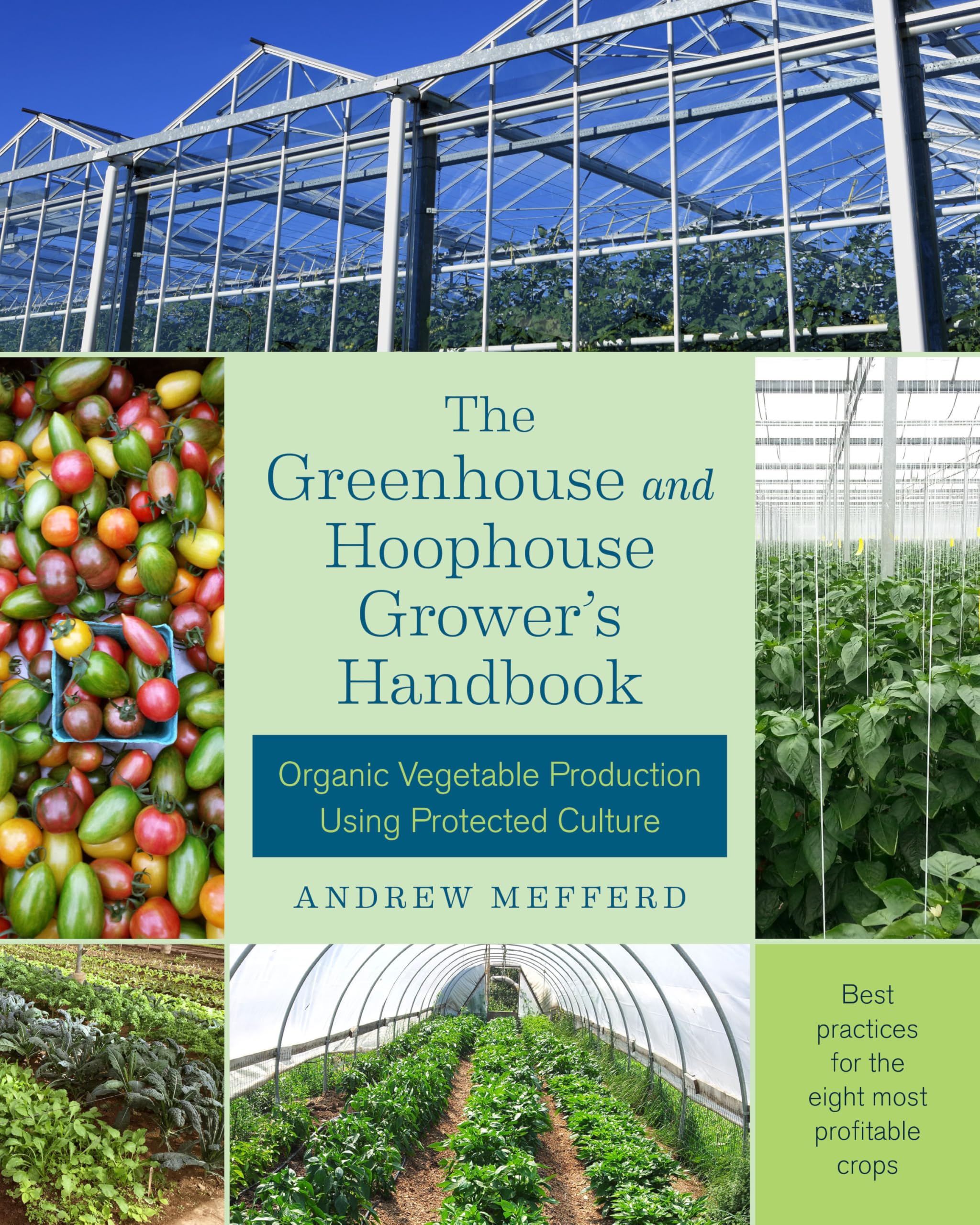 The Greenhouse and Hoophouse Grower's Handbook Garden & Plants