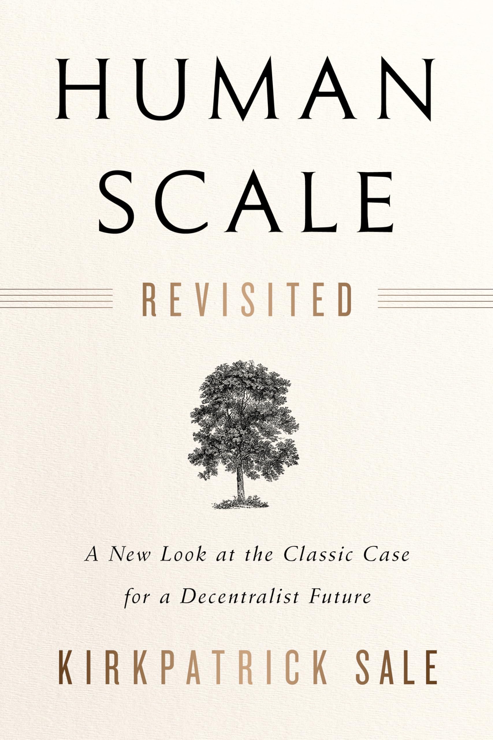 Human Scale Revisited: A New Look at the Classic Case for a Decentralist Future Philosophy