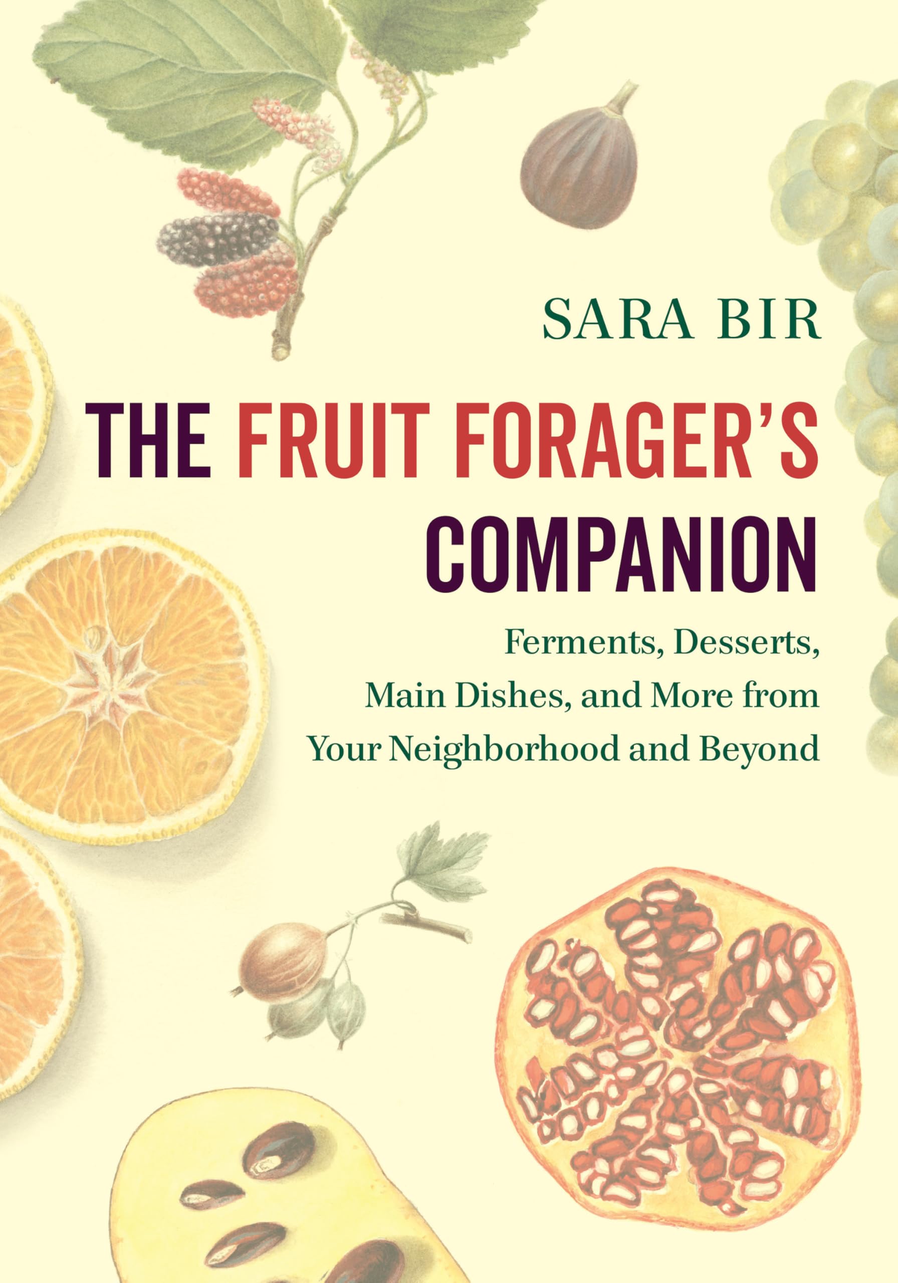 The Fruit Forager's Companion: Ferments, Desserts, Main Dishes, and More from Your Neighborhood and Beyond Business, Finance & Career