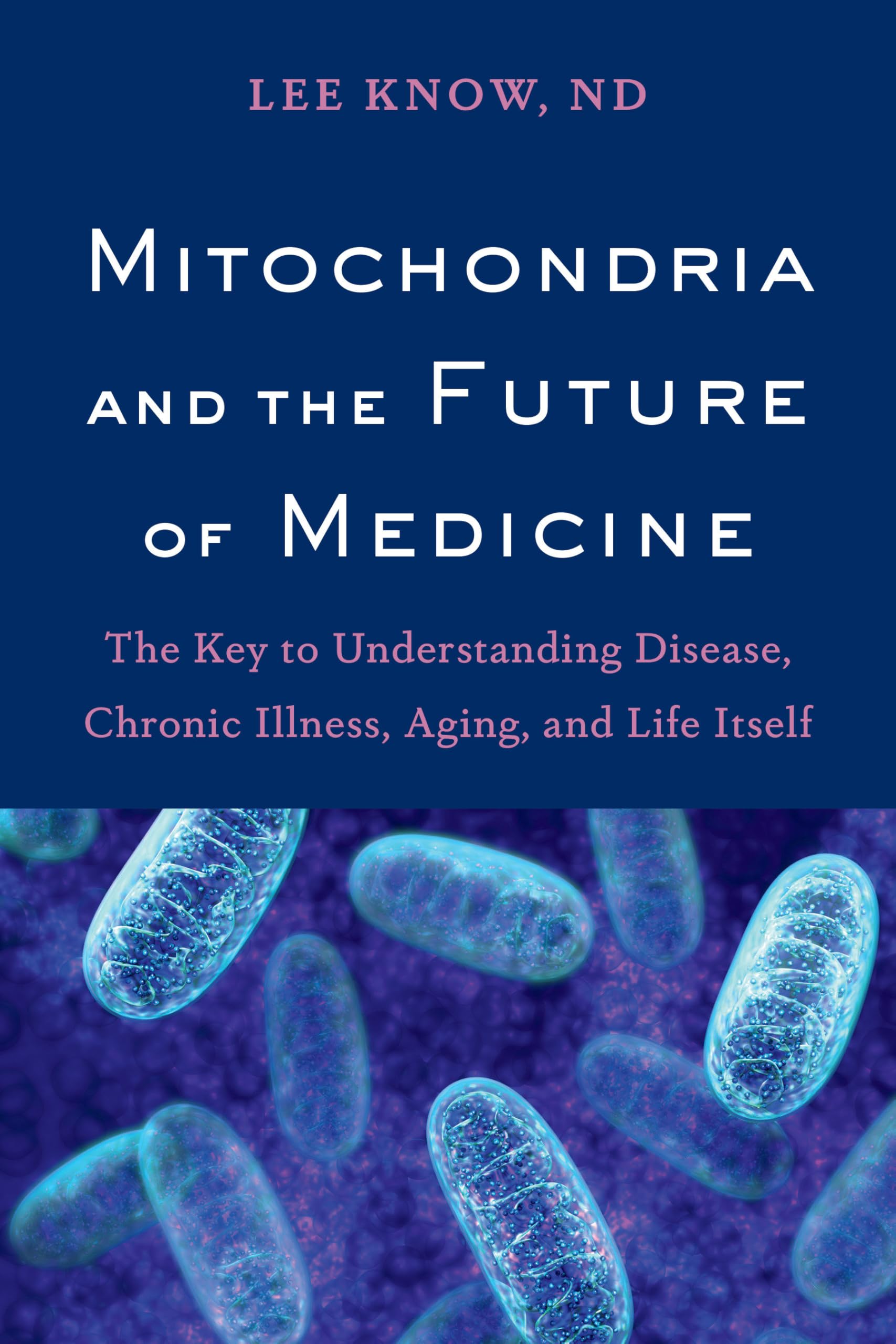 Mitochondria and the Future of Medicine Medicine