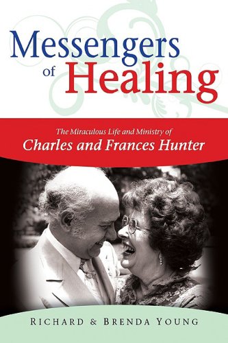 Messengers of Healing: An Easy Way to Win the Lost. How to Heal the Sick. ; from the Hunters' Exdperiences: Charles & Frances Hunter Politics & Society