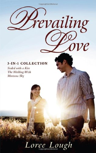 Prevailing Love: 3-In-1 Collection; Sealed with a Kiss/The Wedding Wish/Montana Sky Books