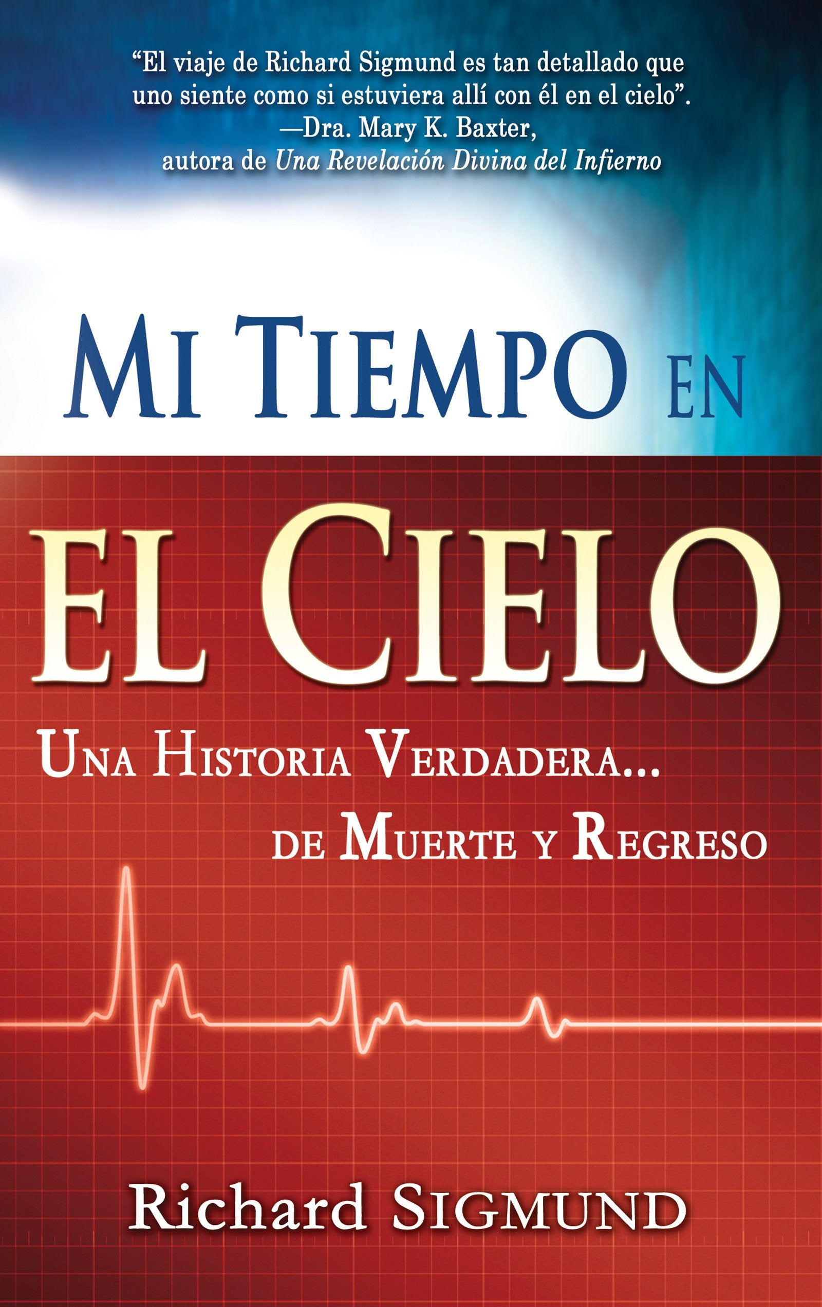 Mi Tiempo En El Cielo / My Time in Heaven: Una Historia Verdadera De Muerte...y Regreso book
