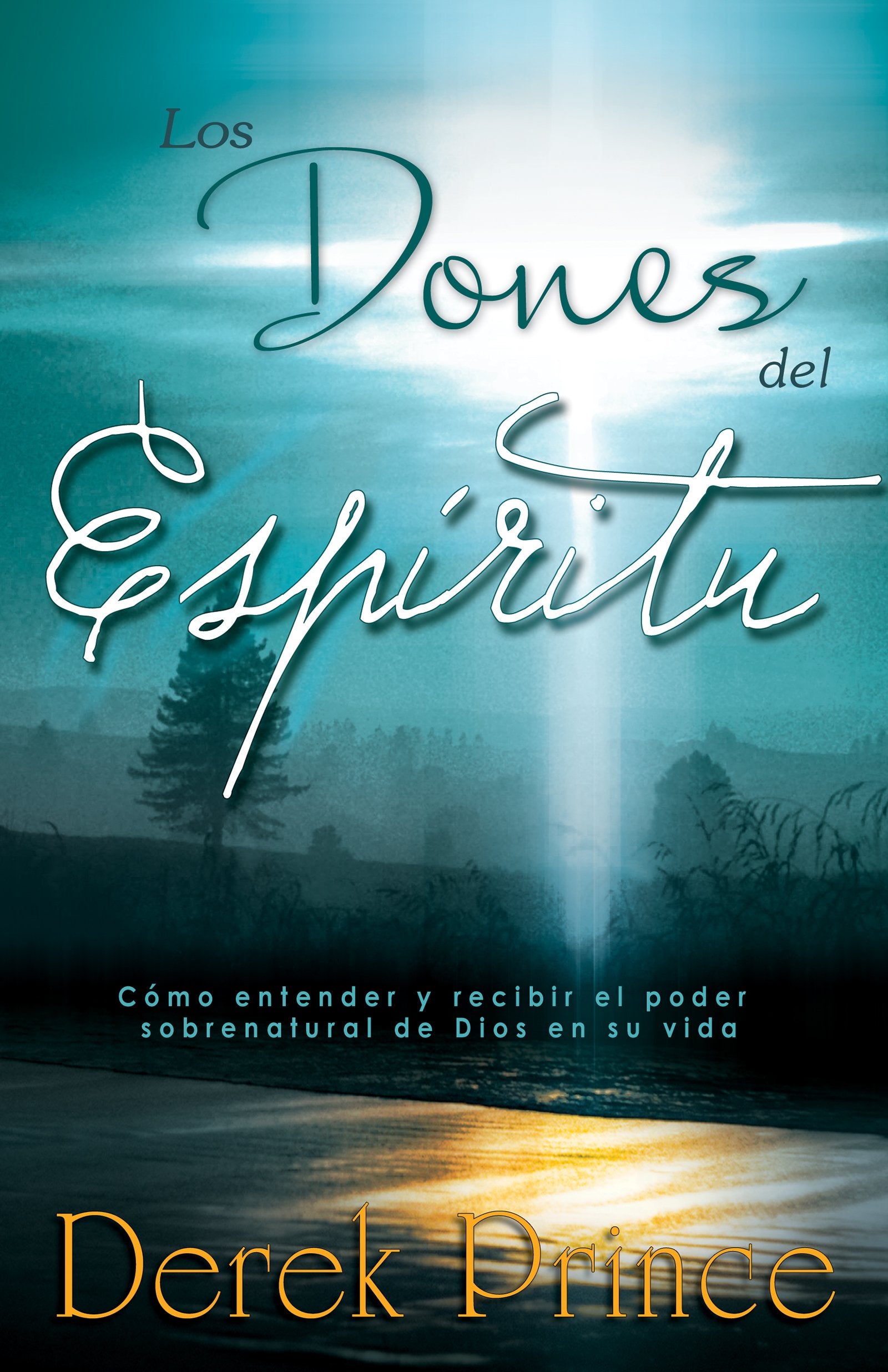 Los Dones del Espíritu: Cómo Entender Y Recibir El Poder Sobrenatural de Dios En Su Vida Religion & Esotericism