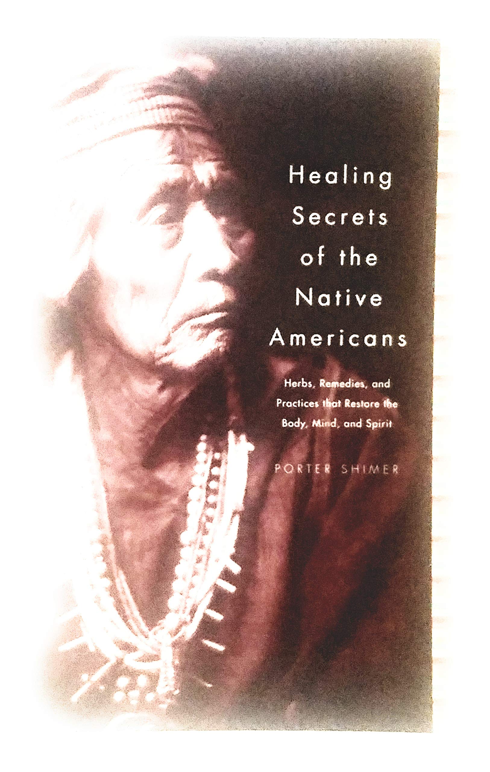 Healing Secrets of the Native Americans (Herbs, Remedies, and Practices That Restore the Body, Mind, and Spirit) Health, Nutrition & Fitness