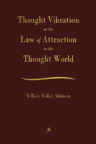 Thought Vibration: The Law of Attraction In The Thought World Lifestyle