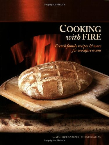 Cooking with Fire: French Family Recipes & More for Woodfire Ovens (Book & DVD) Cooking & Enjoying