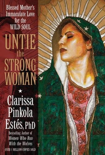 Untie the Strong Woman: Blessed Mother's Immaculate Love for the Wild Soul Social Sciences