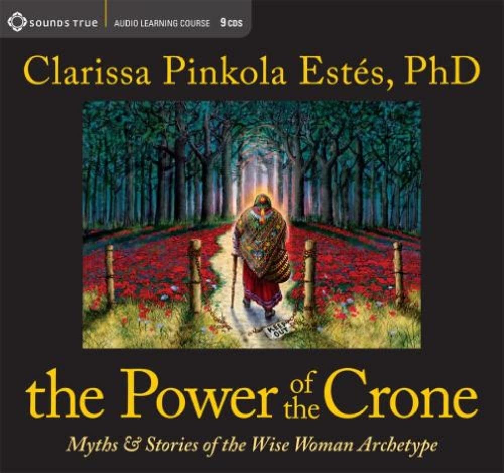 The Power of the Crone: Myths & Stories of the Wise Woman Archetype: The Dangerous Old Woman Lifestyle