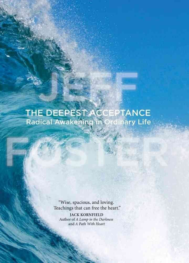 The Deepest Acceptance: Radical Awakening in Ordinary Life book