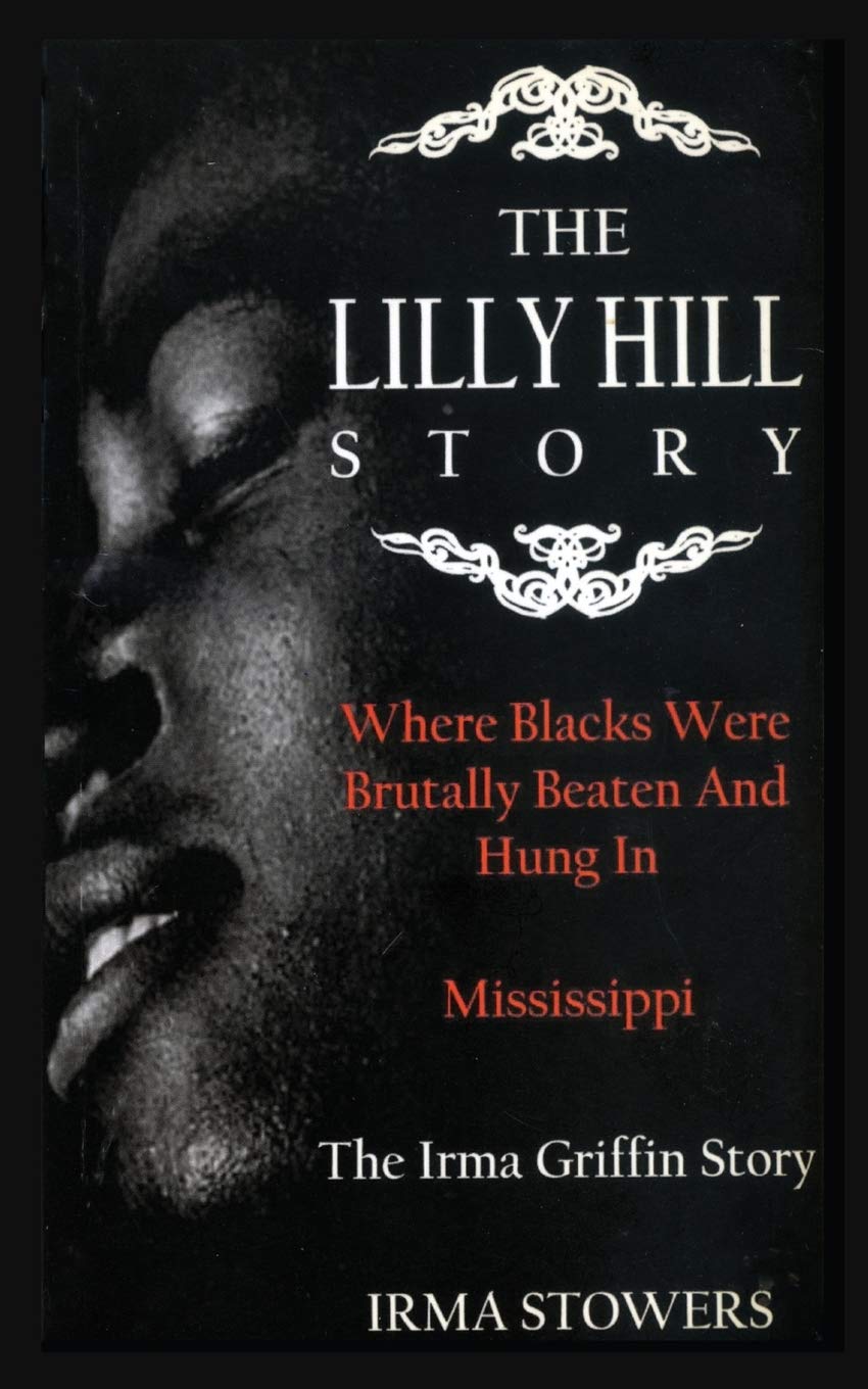The Lilly Hill Story: Where Blacks Were Brutally Beaten and Hung In Mississippi Books