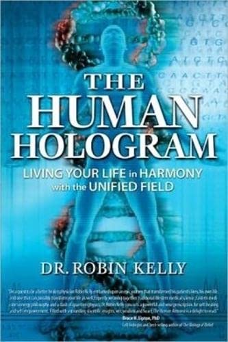 The Human Hologram: Living Your Life in Harmony With the Unified Field book