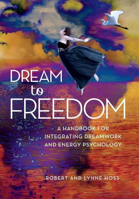 Dream to Freedom: A Handbook for Integrating Dreamwork and Energy Psychology Health, Nutrition & Fitness