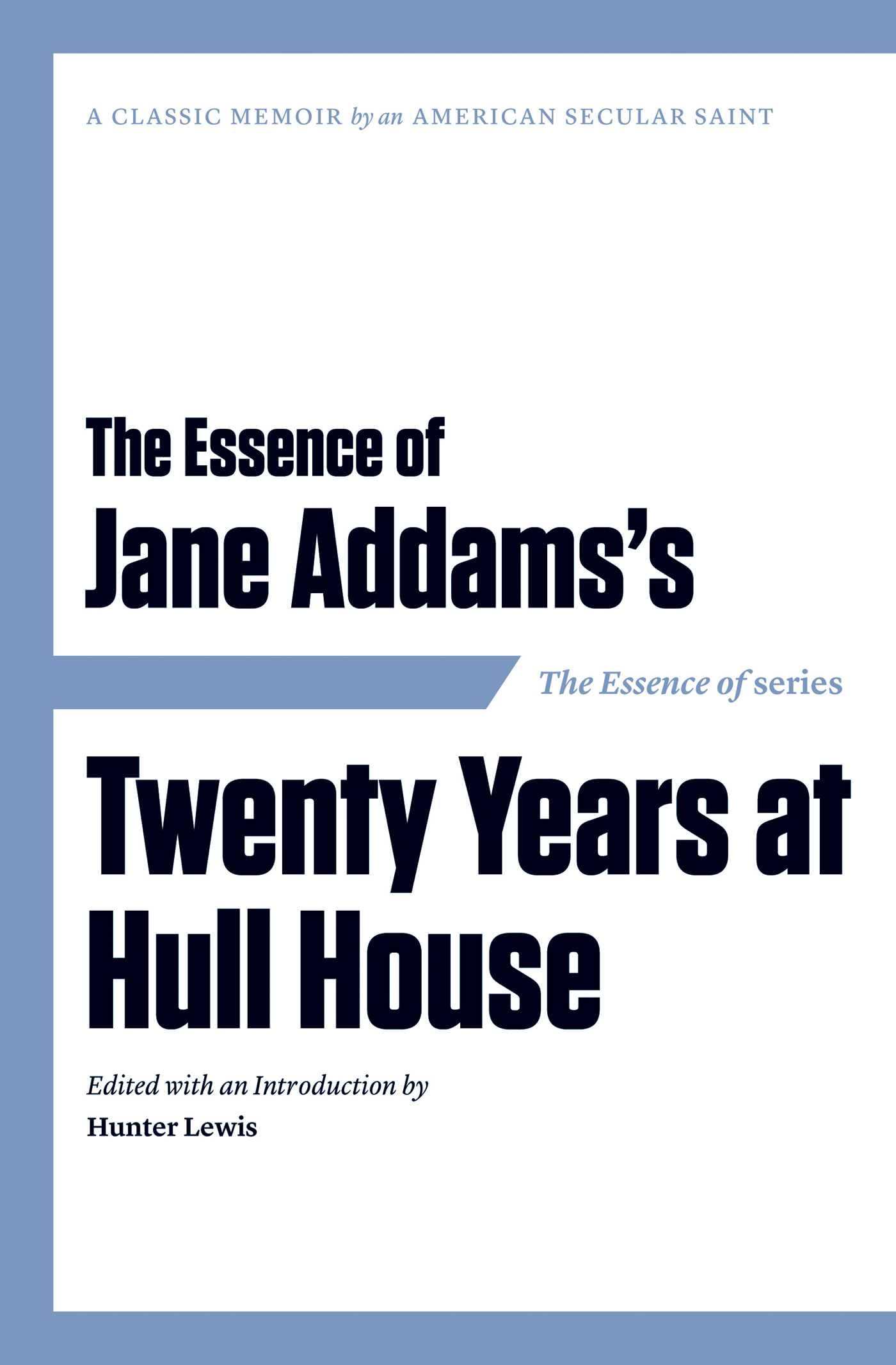 The Essence of Jane Addams's Twenty Years at Hull-House book
