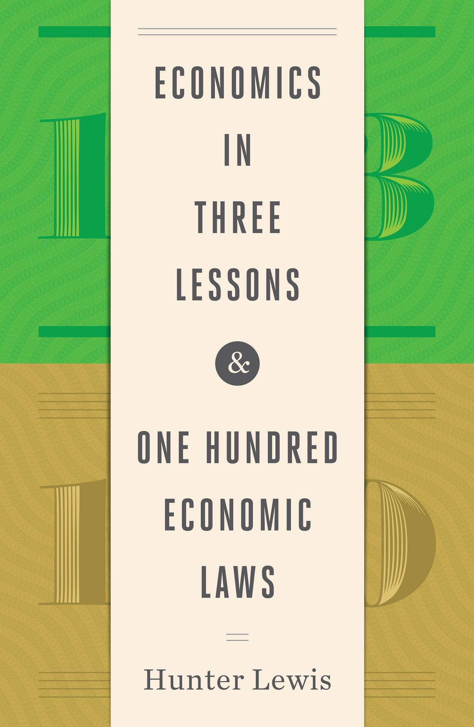 Economics in Three Lessons and One Hundred Economics Laws: Two Works in One Volume Business, Finance & Career